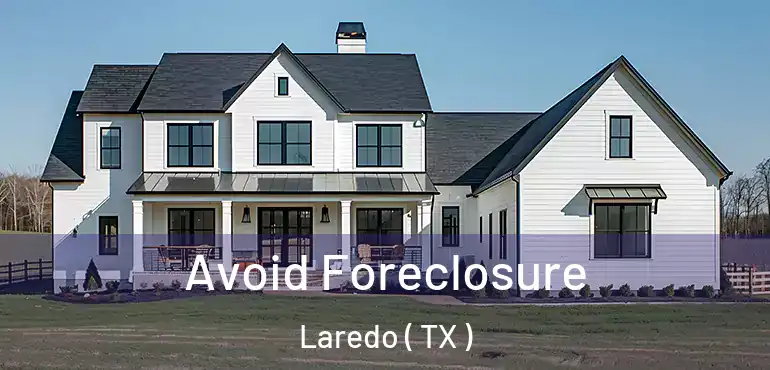  Avoid Foreclosure Laredo ( TX )
