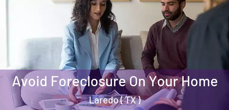  Avoid Foreclosure On Your Home Laredo ( TX )