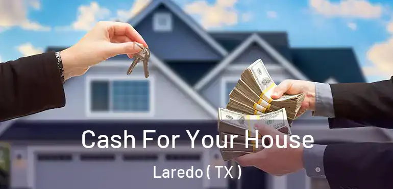  Cash For Your House Laredo ( TX )