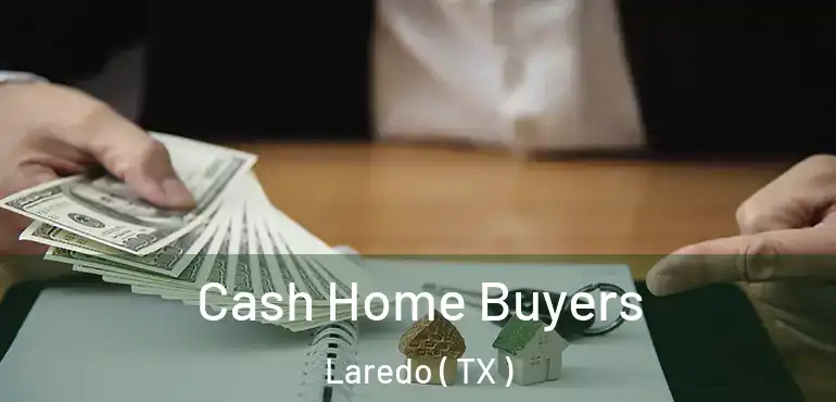 Cash Home Buyers Laredo ( TX )