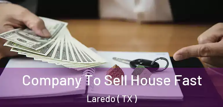  Company To Sell House Fast Laredo ( TX )