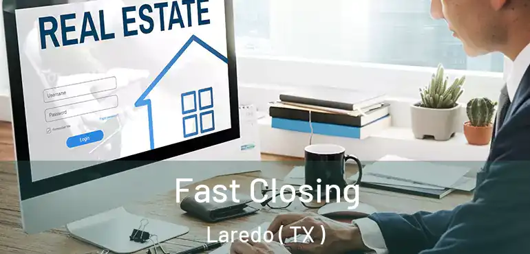  Fast Closing Laredo ( TX )