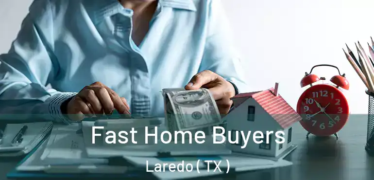  Fast Home Buyers Laredo ( TX )