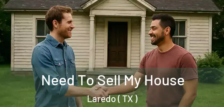  Need To Sell My House Laredo ( TX )