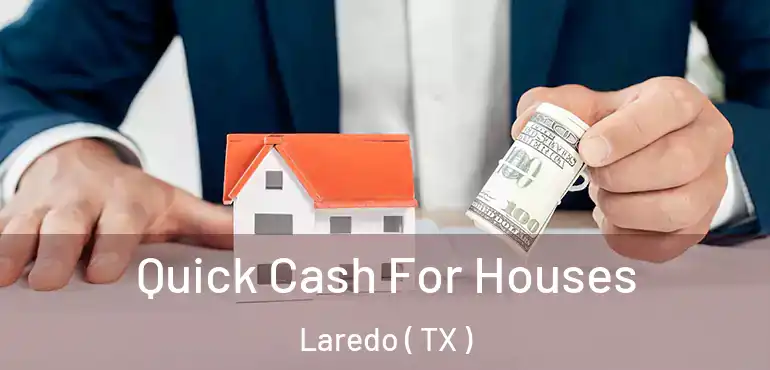  Quick Cash For Houses Laredo ( TX )