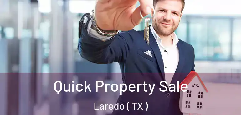  Quick Property Sale Laredo ( TX )