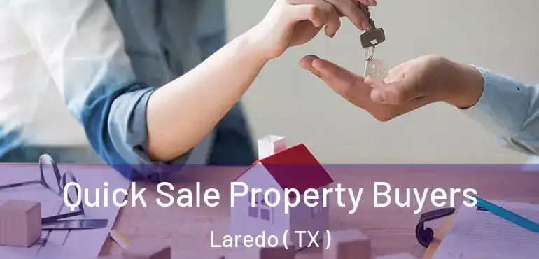  Quick Sale Property Buyers Laredo ( TX )