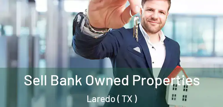  Sell Bank Owned Properties Laredo ( TX )
