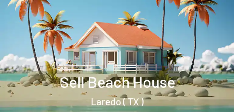  Sell Beach House Laredo ( TX )