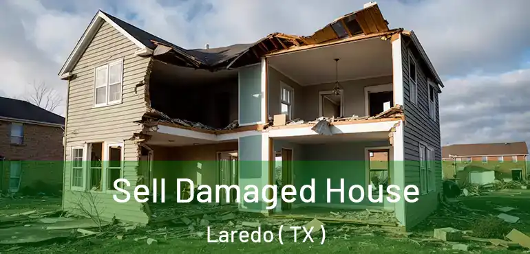  Sell Damaged House Laredo ( TX )