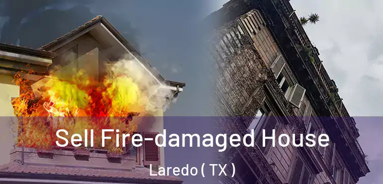  Sell Fire-damaged House Laredo ( TX )