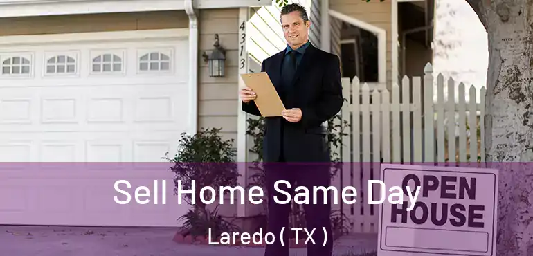  Sell Home Same Day Laredo ( TX )