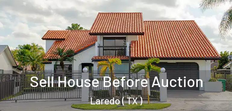  Sell House Before Auction Laredo ( TX )