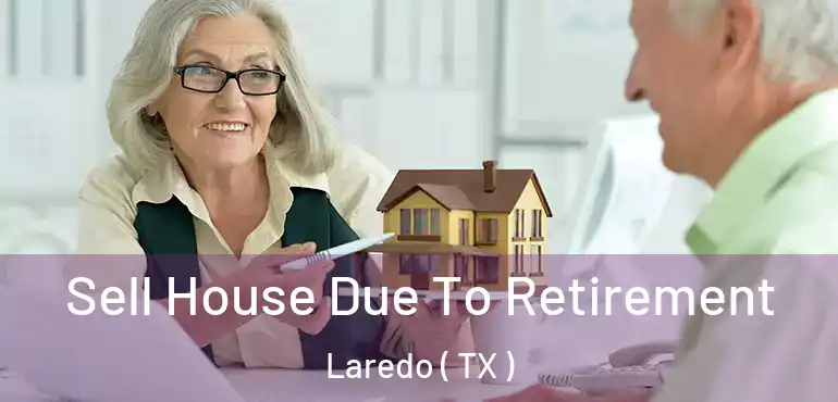  Sell House Due To Retirement Laredo ( TX )
