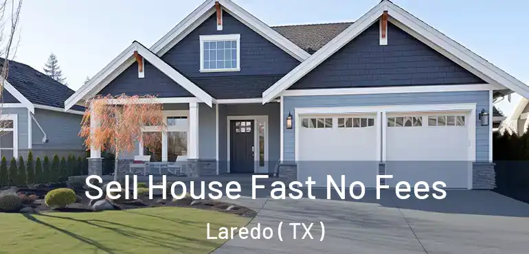  Sell House Fast No Fees Laredo ( TX )