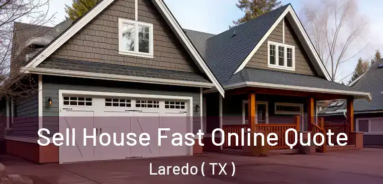  Sell House Fast Online Quote Laredo ( TX )