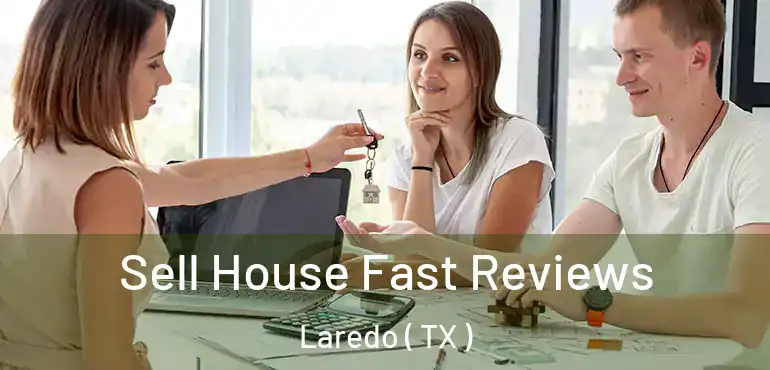  Sell House Fast Reviews Laredo ( TX )