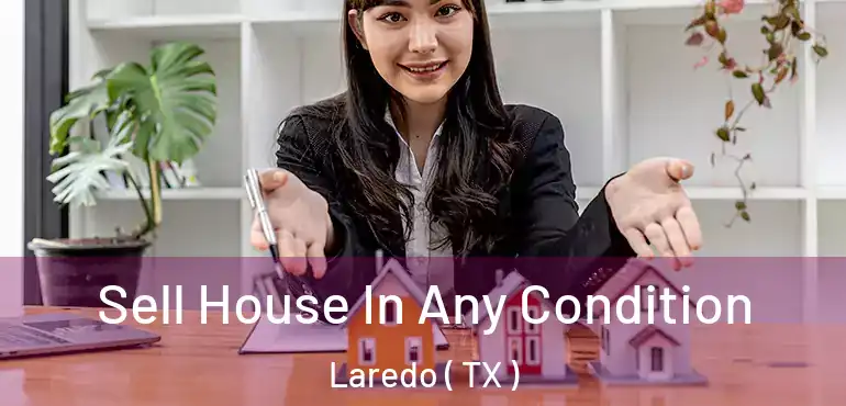  Sell House In Any Condition Laredo ( TX )