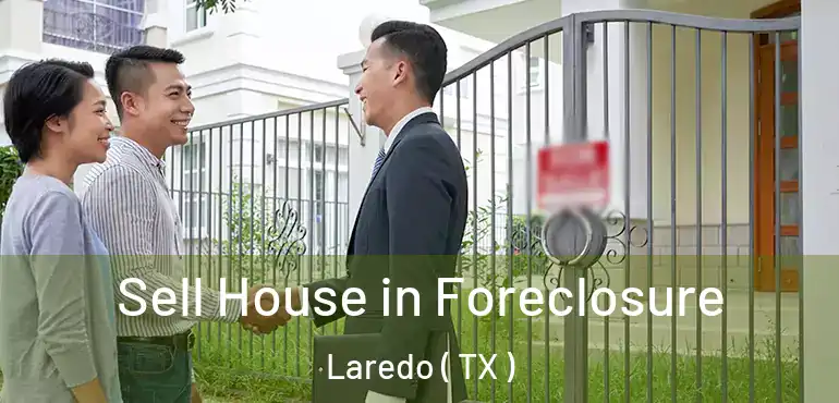  Sell House in Foreclosure Laredo ( TX )