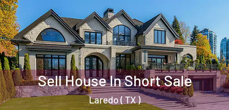  Sell House In Short Sale Laredo ( TX )