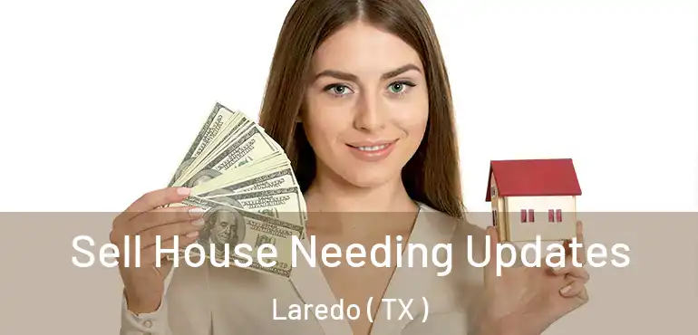  Sell House Needing Updates Laredo ( TX )