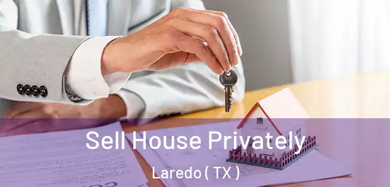  Sell House Privately Laredo ( TX )