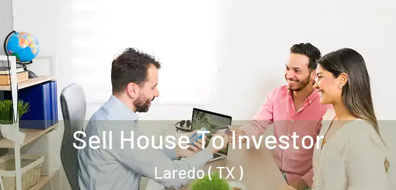  Sell House To Investor Laredo ( TX )