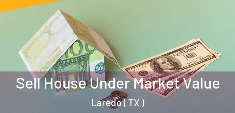  Sell House Under Market Value Laredo ( TX )