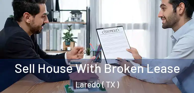  Sell House With Broken Lease Laredo ( TX )