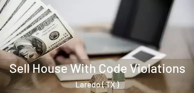  Sell House With Code Violations Laredo ( TX )