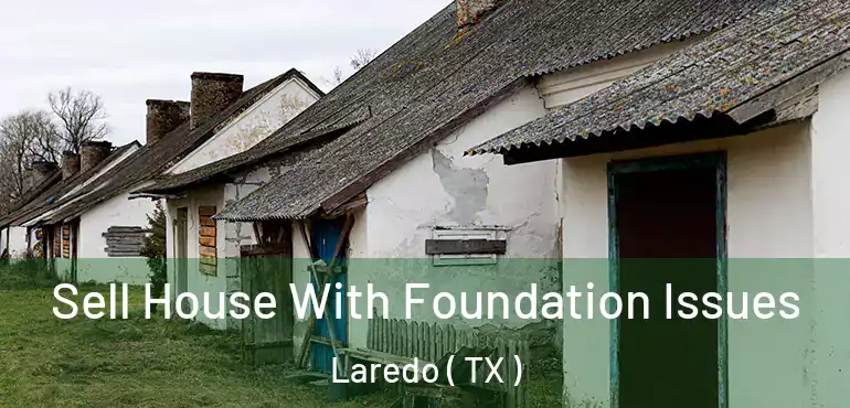  Sell House With Foundation Issues Laredo ( TX )