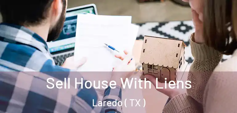  Sell House With Liens Laredo ( TX )