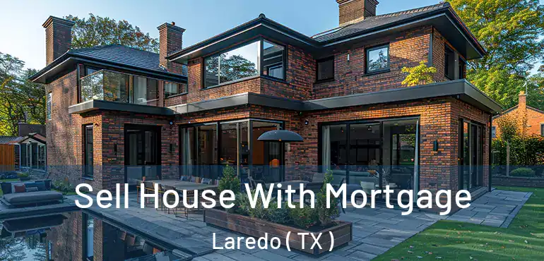  Sell House With Mortgage Laredo ( TX )