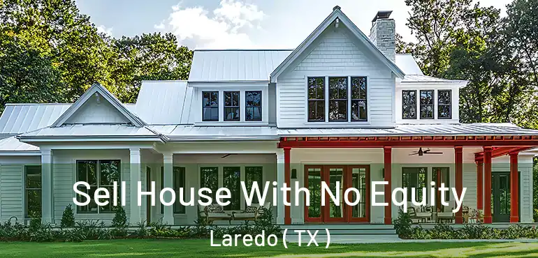  Sell House With No Equity Laredo ( TX )