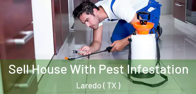  Sell House With Pest Infestation Laredo ( TX )