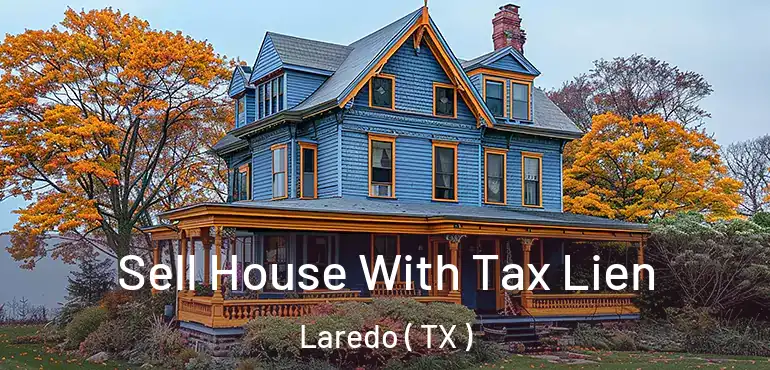  Sell House With Tax Lien Laredo ( TX )