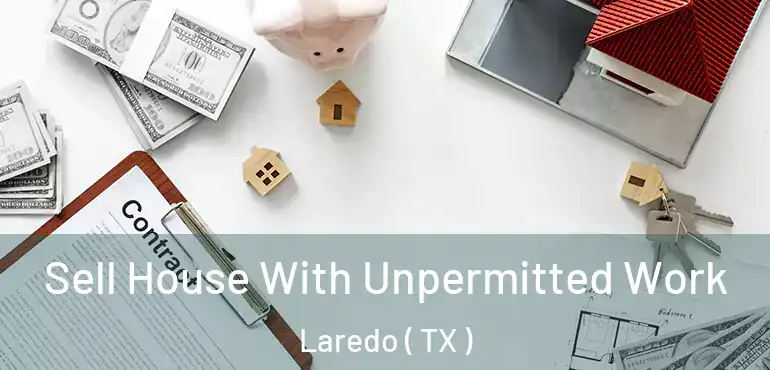  Sell House With Unpermitted Work Laredo ( TX )