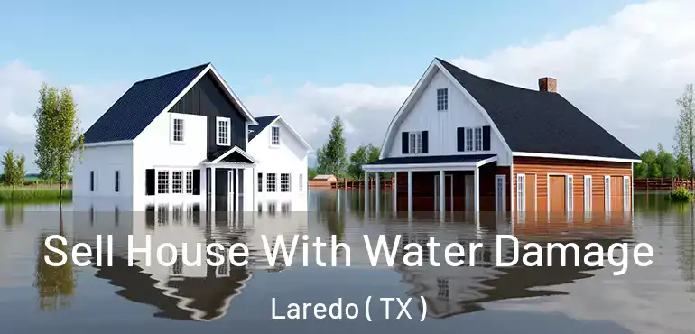  Sell House With Water Damage Laredo ( TX )