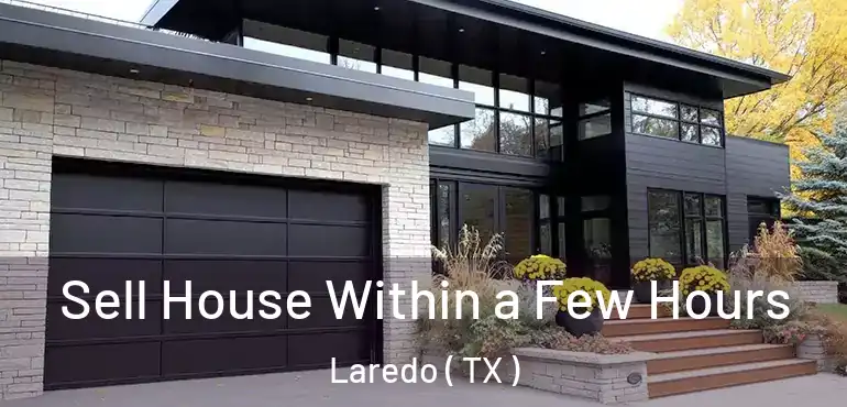  Sell House Within a Few Hours Laredo ( TX )