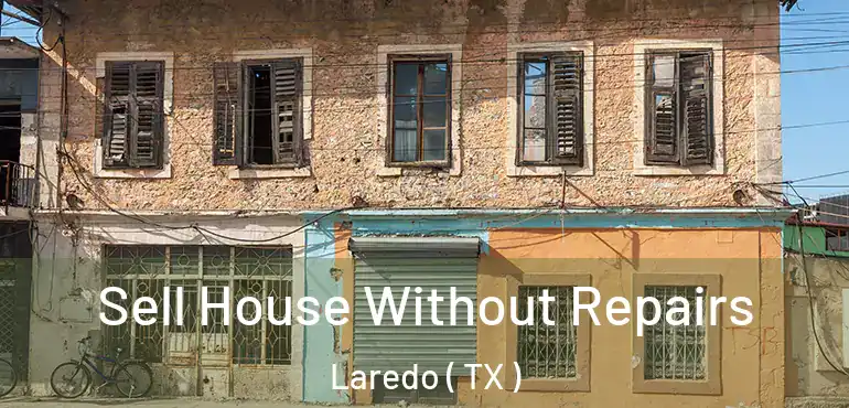  Sell House Without Repairs Laredo ( TX )
