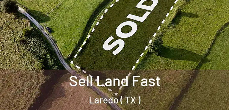  Sell Land Fast Laredo ( TX )