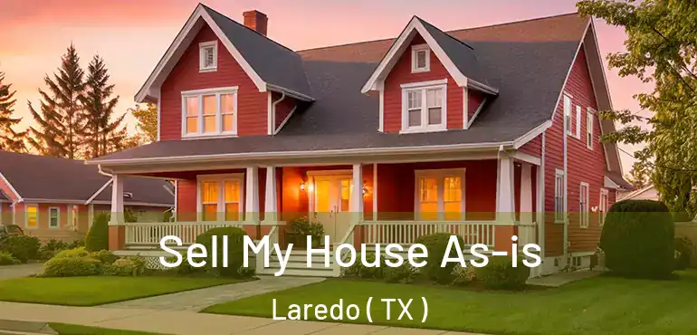  Sell My House As-is Laredo ( TX )