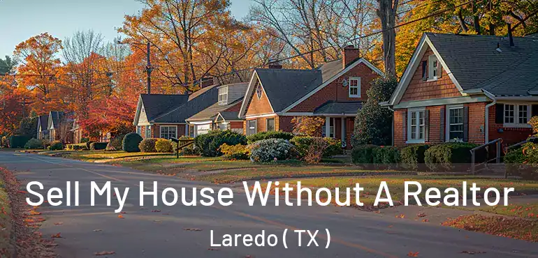  Sell My House Without A Realtor Laredo ( TX )