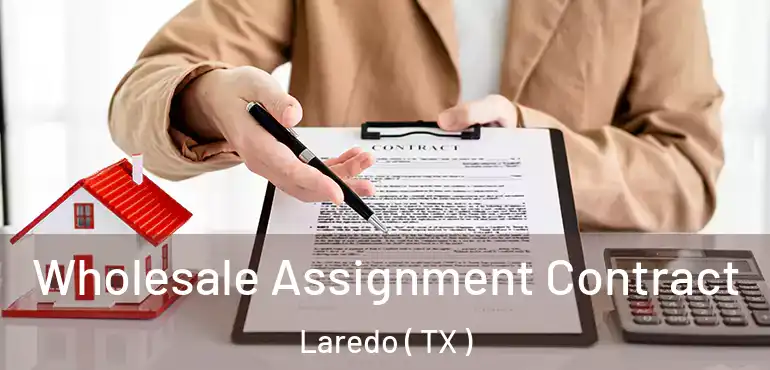  Wholesale Assignment Contract Laredo ( TX )