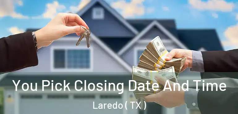  You Pick Closing Date And Time Laredo ( TX )